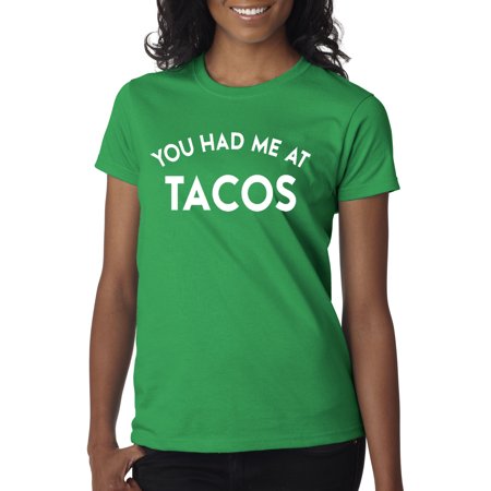 New Way New Way 863 Women S T Shirt You Had Me At Tacos Hello Funny Humor Large Kelly Green Walmart Com