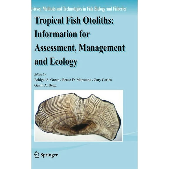 Reviews: Methods and Technologies in Fis Tropical Fish Otoliths: Information for Assessment, Management and Ecology, Book 11, (Hardcover)
