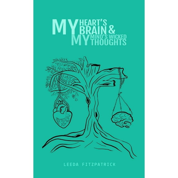My Hearts brain and my Minds wicked thoughts, (Paperback)