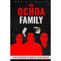 The Ochoa Family: The Untold Story of MedellÃ­n's Silent Kingpins, (Paperback)