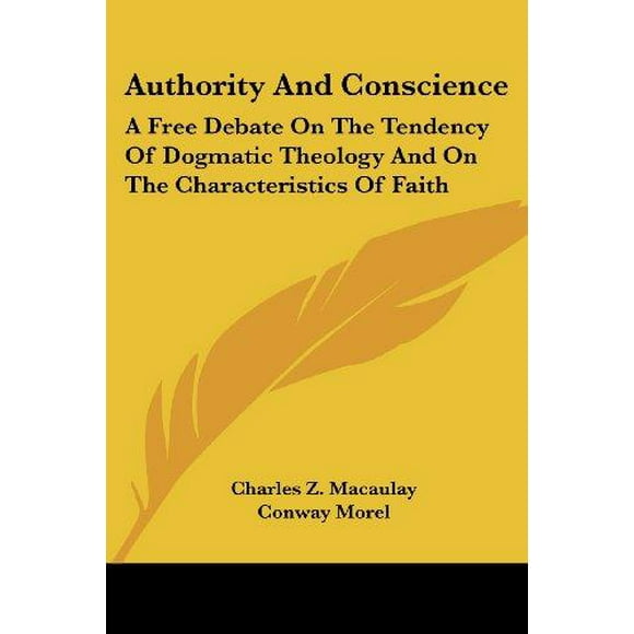 Authority and Conscience: A Free Debate on the Tendency of Dogmatic Theology and on the Characteristics of Faith