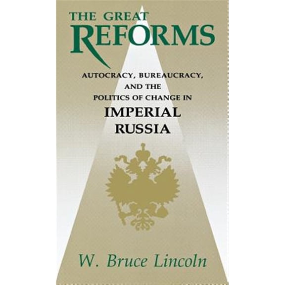Pre-Owned Niu Slavic, East European, and Eurasian The Great Reforms: Autocracy, Bureaucracy, and the Politics of Change in Imperial Russia, (Hardcover)