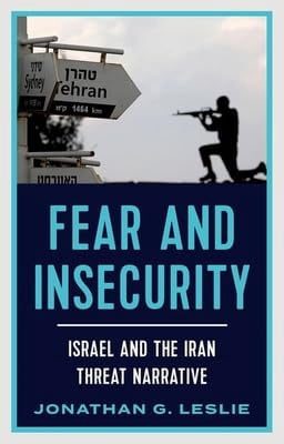 Fear and Insecurity: Israel and the Iran Threat Narrative, (Hardcover)