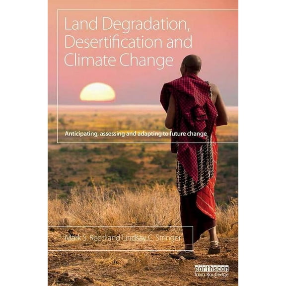 Land Degradation, Desertification and Climate Change: Anticipating, assessing and adapting to future change, (Paperback)