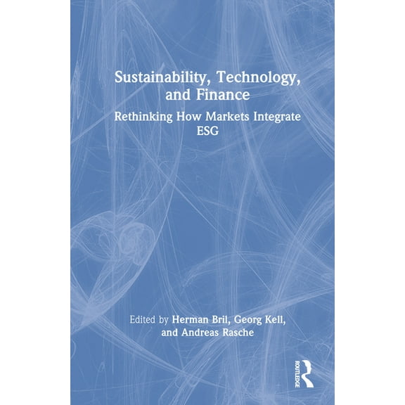 Sustainability, Technology, and Finance: Rethinking How Markets Integrate ESG, (Hardcover)