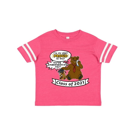 

Inktastic I m So Proud of You You re Embarrassing Me Class of 2021 Male Bears Gift Toddler Boy or Toddler Girl T-Shirt