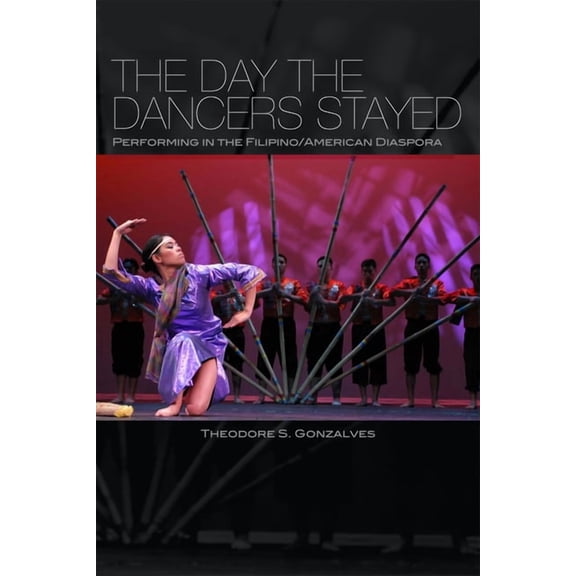 The Day the Dancers Stayed : Performing in the Filipino/American Diaspora (Hardcover)