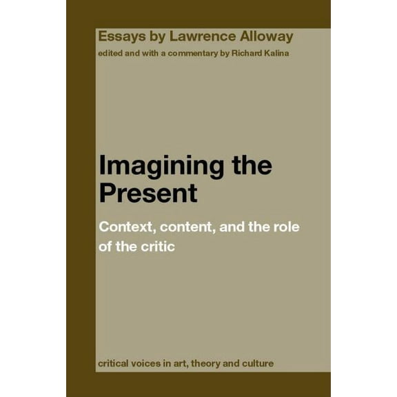 Critical Voices in Art, Theory and Cultu Imagining the Present: Context, Content, and the Role of the Critic, (Paperback)