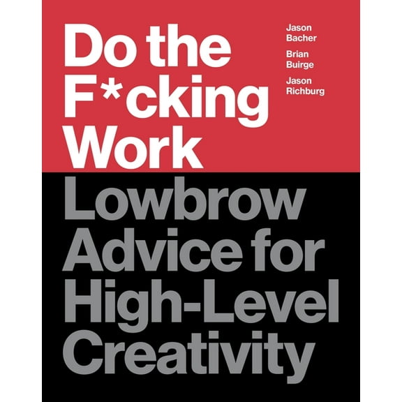 Do the F*cking Work: Lowbrow Advice for High-Level Creativity, (Hardcover)