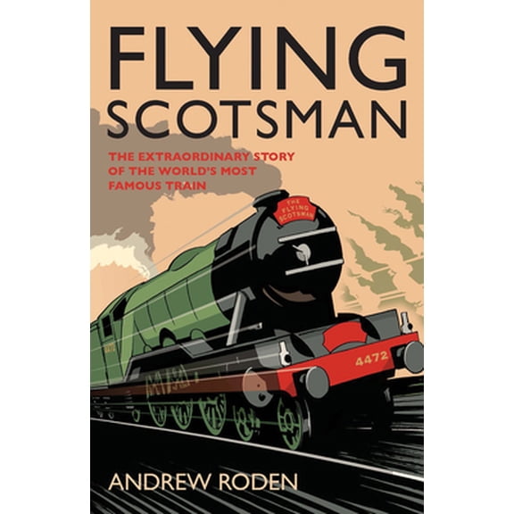 Pre-Owned Flying Scotsman: The Extraordinary Story of the World's Most Famous Locomotive (Hardcover) 1845133706 9781845133702