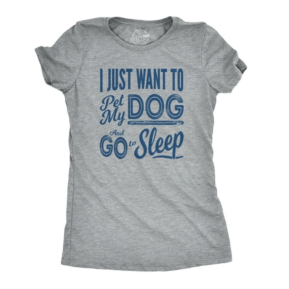 Womens I Just Want to Pet My Dog and Go to Sleep Funny T shirt Novelty Lover Womens Graphic Tees