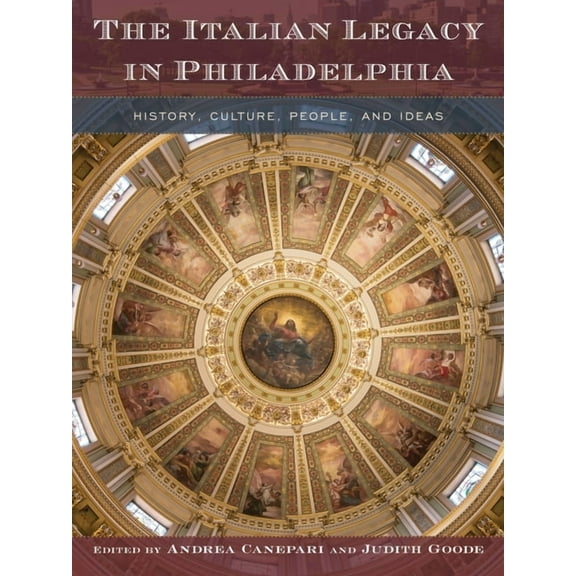 The Italian Legacy in Philadelphia : History, Culture, People, and Ideas (Hardcover)