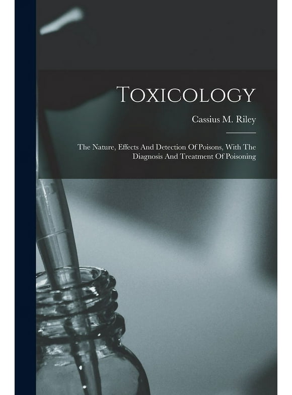 Toxicology: The Nature, Effects And Detection Of Poisons, With The Diagnosis And Treatment Of Poisoning (Paperback)