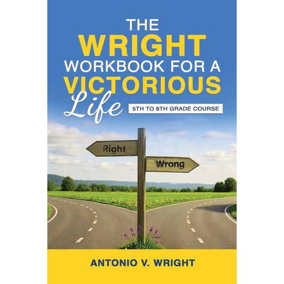 The Wright Workbook for a Victorious Life: 5th to 8th Grade Course, (Paperback)