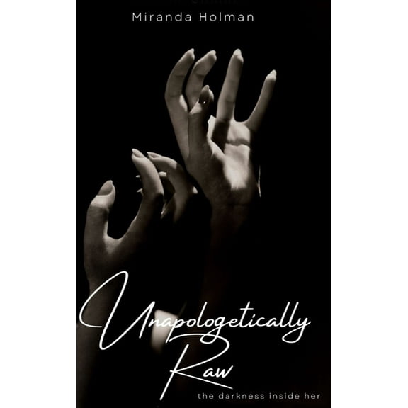 Unapologetically Raw: The Darkness Inside Her, (Paperback)