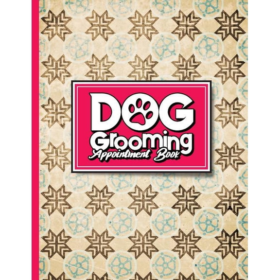 Dog Grooming Appointment Book: Dog Grooming Appointment Book: 7 Columns Appointment At A Glance, Appointment Reminder, Daily Appointment Notebook, Vintage/Aged Cover (Paperback)