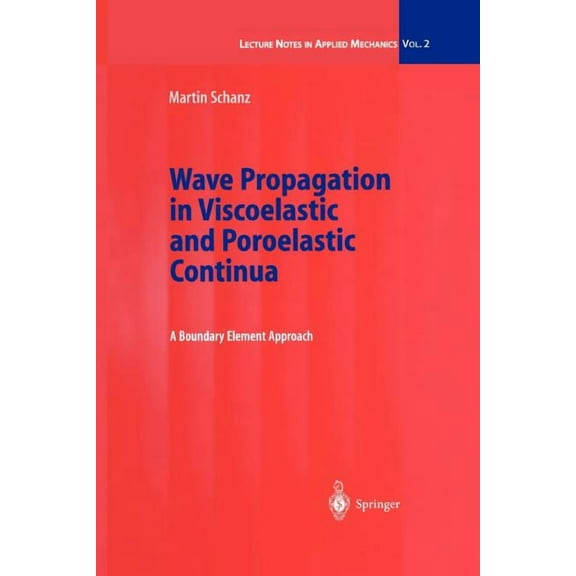 Lecture Notes in Applied and Computation Wave Propagation in Viscoelastic and Poroelastic Continua: A Boundary Element Approach, Book 2, (Paperback)