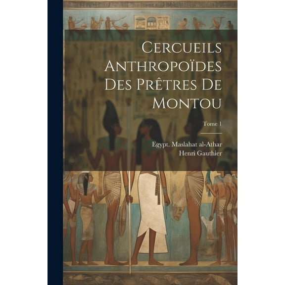 Cercueils anthropoïdes des prêtres de Montou; Tome 1 (Paperback)