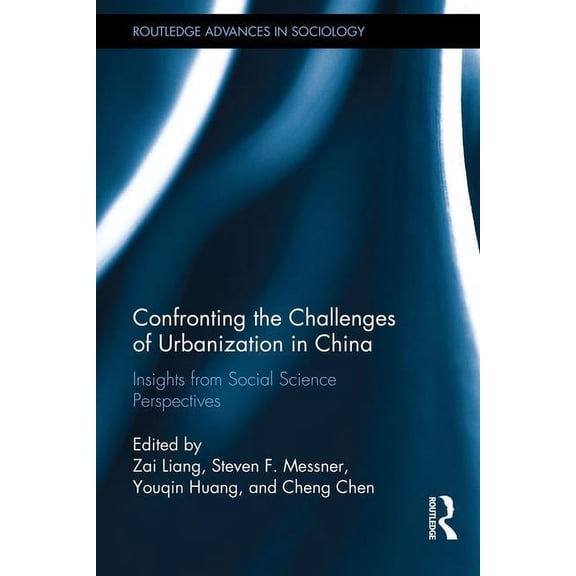 Routledge Advances in Sociology Confronting the Challenges of Urbanization in China: Insights from Social Science Perspectives, (Hardcover)