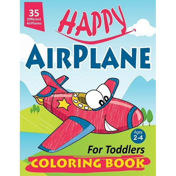 Happy AirPlane Coloring Book for Toddlers: Happy AirPlane Coloring Book for Toddlers: Cute Planes Coloring Book for Toddlers & Kids Ages 2-4, Large Pi