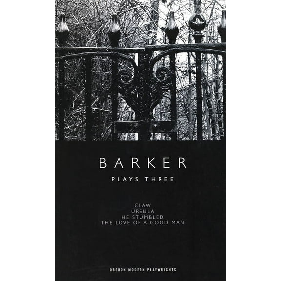 Oberon Modern Playwrights: Barker: Plays Three: Claw; Ursula; He Stumbled; The Love of a Good Man (Paperback)