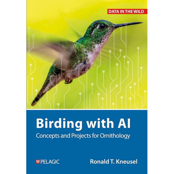 Data in the Wild Birding with AI: Concepts and Projects for Ornithology, (Hardcover)