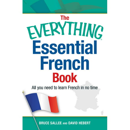 The Everything Essential French Book : All You Need to Learn French in No