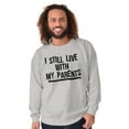 thumbnail image 5 of Still Live With My Parents Single Sweatshirt for Men or Women Brisco Brands S, 5 of 6