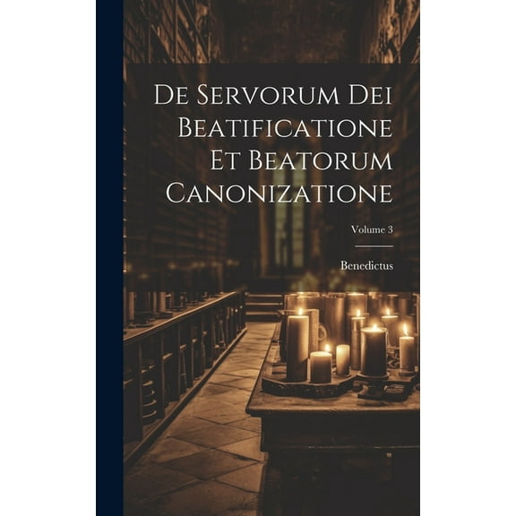 De Servorum Dei Beatificatione Et Beatorum Canonizatione; Volume 3 (Hardcover)