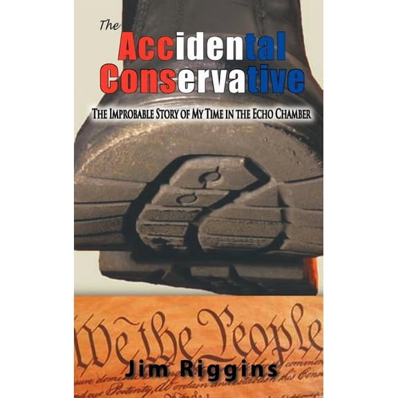 The Accidental Conservative : The Improbable Story of My Time in the Echo Chamber (Hardcover)
