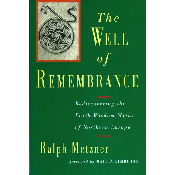 The Well of Remembrance: Rediscovering the Earth Wisdom Myths of Northern Europe, (Paperback)