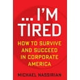 thumbnail image 1 of Pre-Owned ... I'm Tired: How to Survive and Succeed in Corporate America, 9781636180281, 1636180280, Hardcover,, 1 of 1