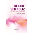 thumbnail image 1 of Libro Decide Ser Feliz Tapa Blanda, Autor Pilar Del Angel, Editorial Lectorum, 1 of 1