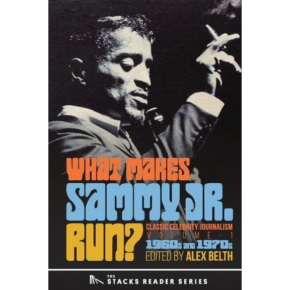 The Stacks Reader What Makes Sammy Jr. Run?: Classic Celebrity Journalism Volume 1 (1960s and 1970s), Book 17, (Paperback)