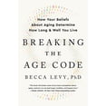 thumbnail image 3 of Breaking the Age Code: How Your Beliefs about Aging Determine How Long and Well You Live (Hardcover), 3 of 3