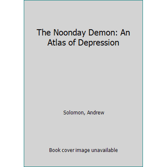 Pre-Owned The Noonday Demon: An Atlas of Depression (Paperback) 1501123882 9781501123887
