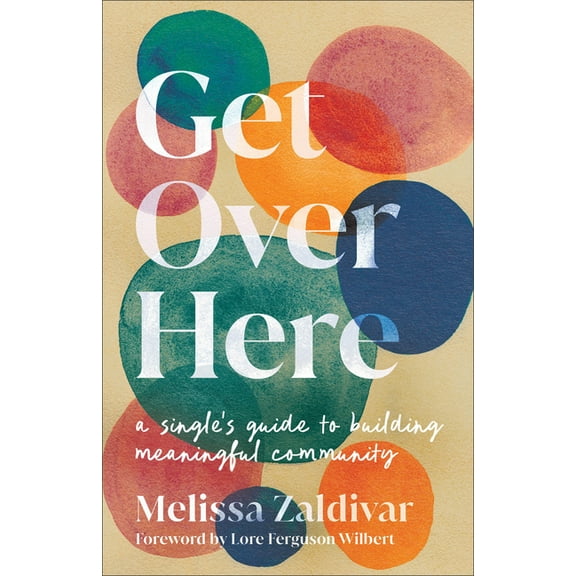 Get Over Here: A Single's Guide to Building Meaningful Community, (Paperback)