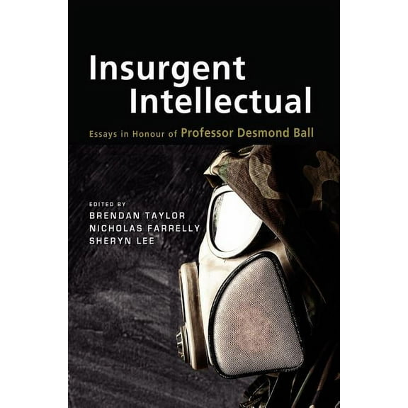 Insurgent Intellectual: Essays in Honour of Professor Desmond Ball