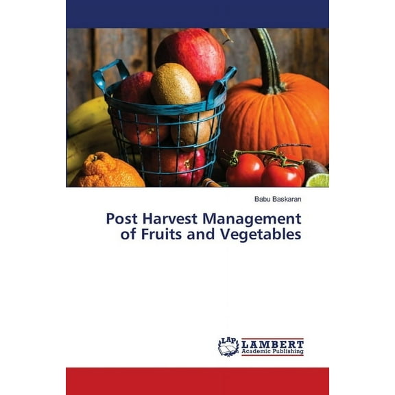 Post Harvest Management of Fruits and Vegetables, (Paperback)