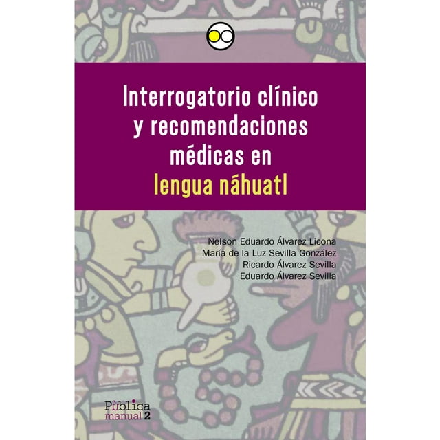 Interrogatorio clínico y recomendaciones médicas Bonilla Artigas en lengua náhuatl