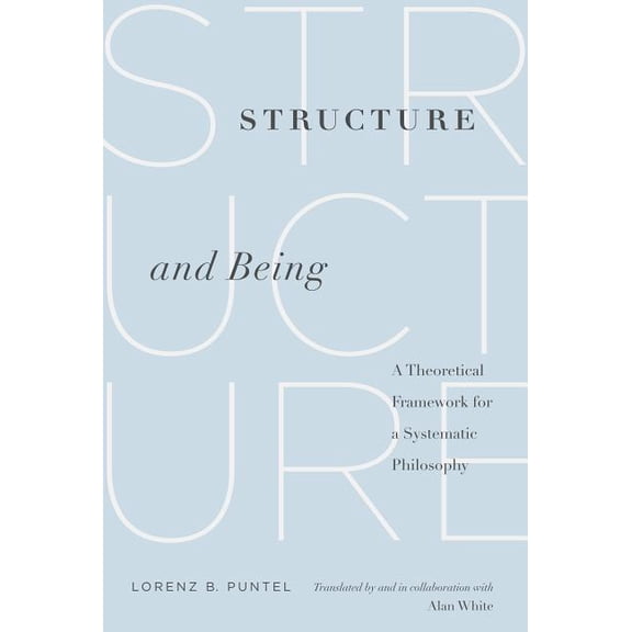 Structure and Being: A Theoretical Framework for a Systematic Philosophy, (Paperback)