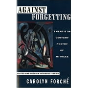 Against Forgetting: Twentieth-Century Poetry of Witness (Paperback)