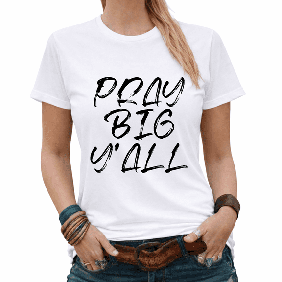 Trendy Country Pray Big Y'all Religious Graphic Tees Womans T-shirt White/Black S-5XL Tops