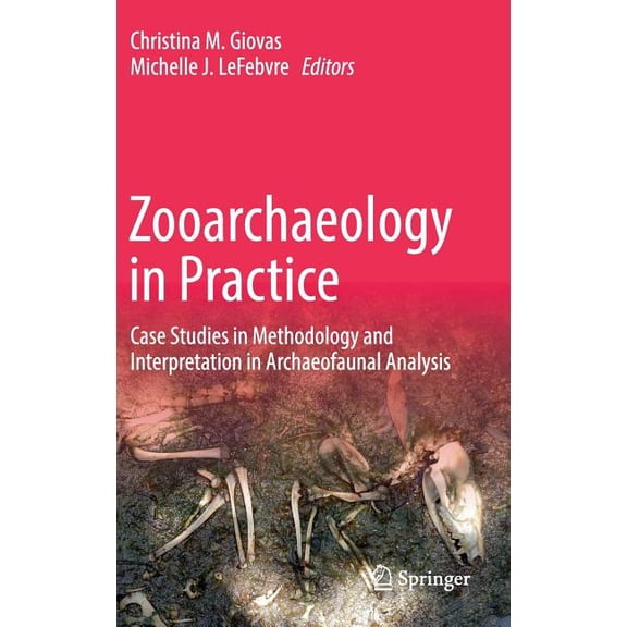 Zooarchaeology in Practice: Case Studies in Methodology and Interpretation in Archaeofaunal Analysis, (Hardcover)