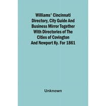 Williams' Cincinnati Directory, City Guide And Business Mirror Together With Directories Of The Cities Of Covington And , (Paperback)