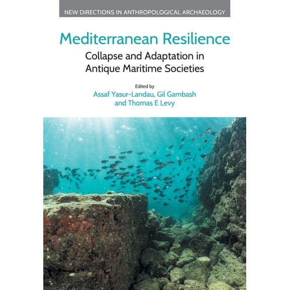 New Directions in Anthropological Archae Mediterranean Resilience: Collapse and Adaptation in Antique Maritime Societies, (Hardcover)