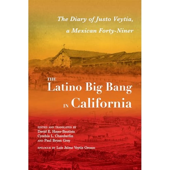 Pre-Owned The Latino Big Bang in California: The Diary of Justo Veytia, a Mexican Forty-Niner (Querencias Series), 9780826365507, 0826365507, Hardcover,