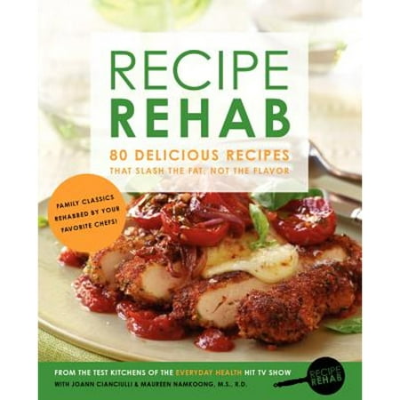 Recipe Rehab : 80 Delicious Recipes That Slash the Fat, Not the Flavor