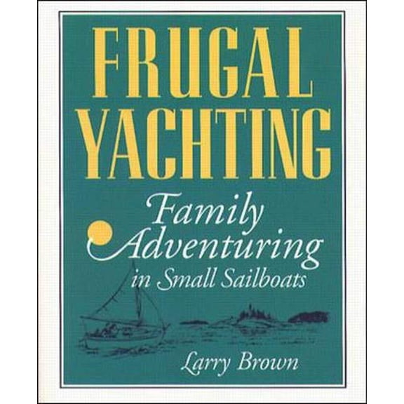 Pre-Owned Frugal Yachting: Family Adventuring in Small Sailboats (Paperback) 0070082472 9780070082472