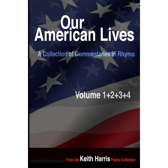 Our American Lives, Volumes 1-4: A Collection of Commentaries in Rhyme (Paperback)